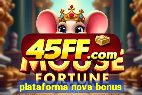 plataforma nova bonus